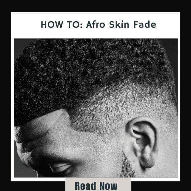 Click here to view our tutorial on how to do a Afro Skin Fade